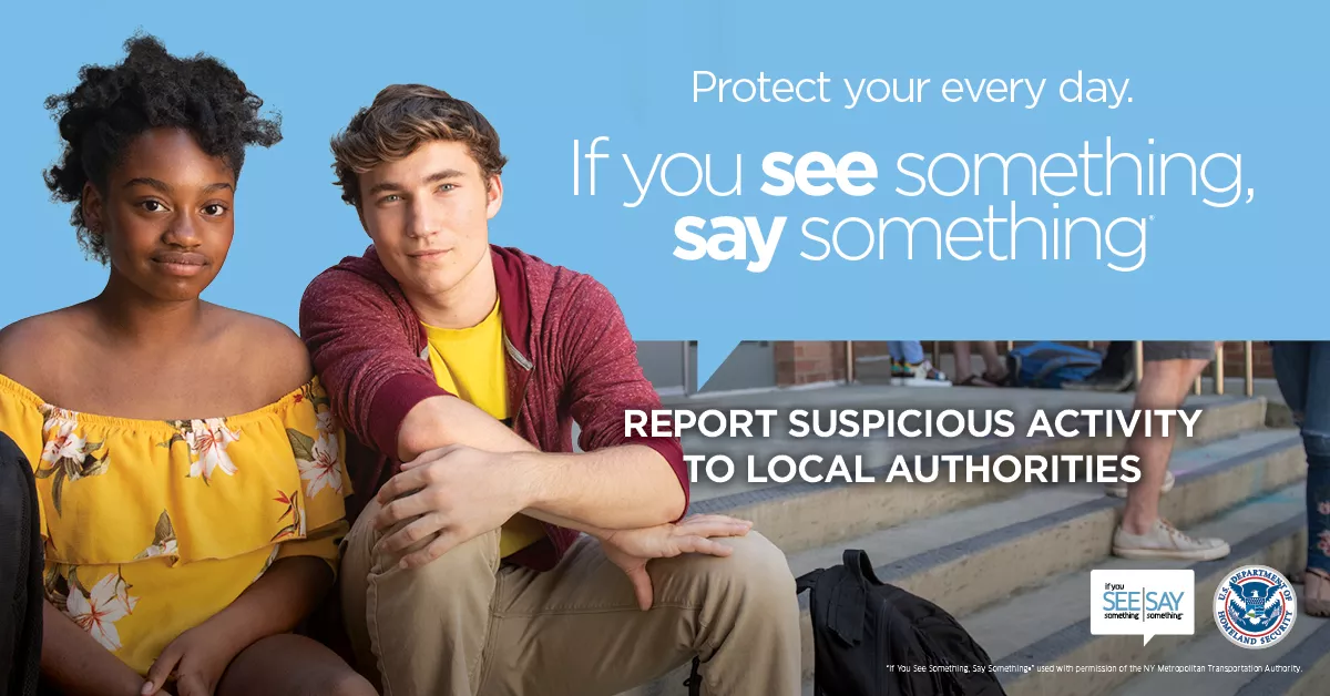 If You See Something, Say Something. Report Suspicious Activity to Local Authorities